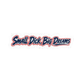Vinyl Sticker — “Small Dick, Big Dreams”