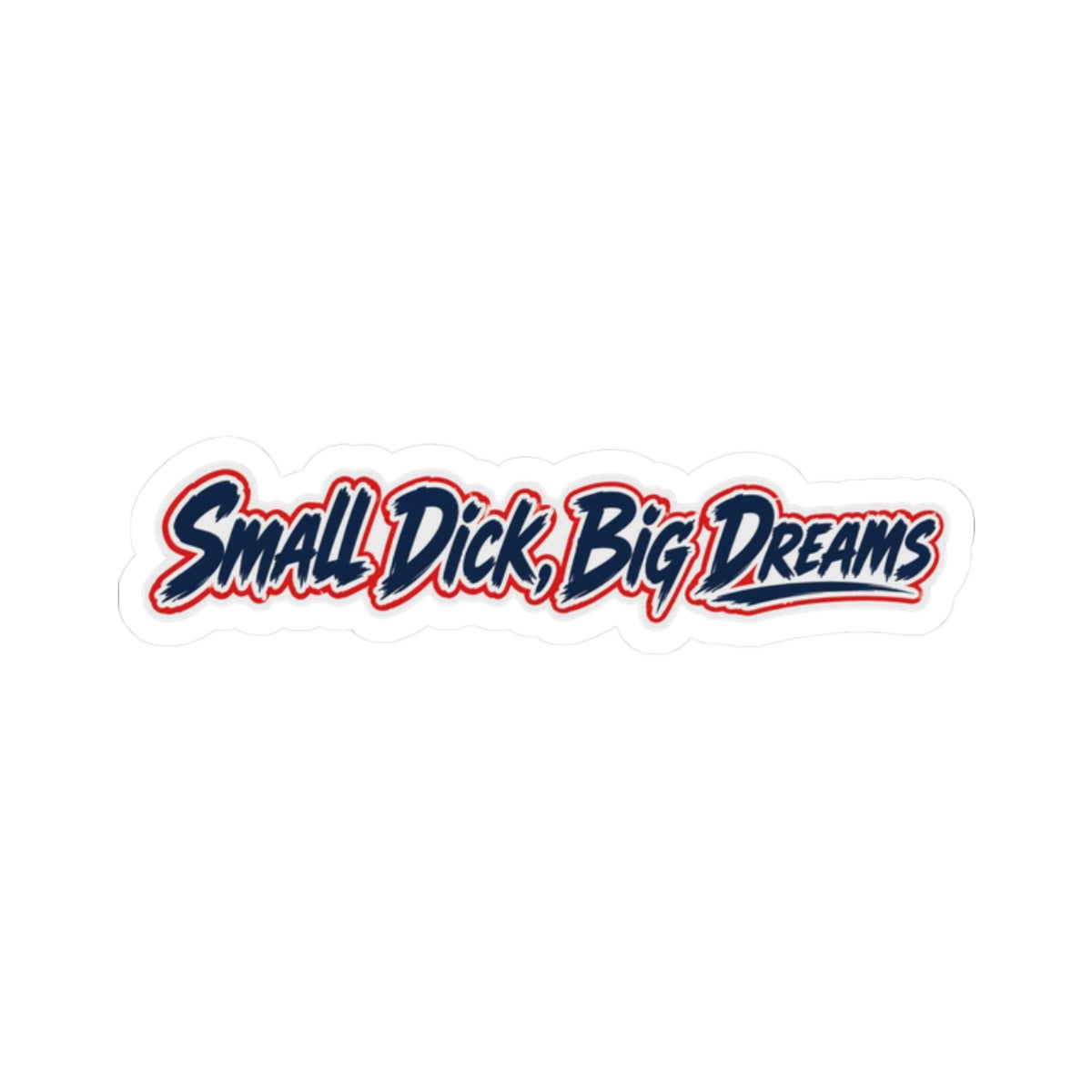 Vinyl Sticker — “Small Dick, Big Dreams”