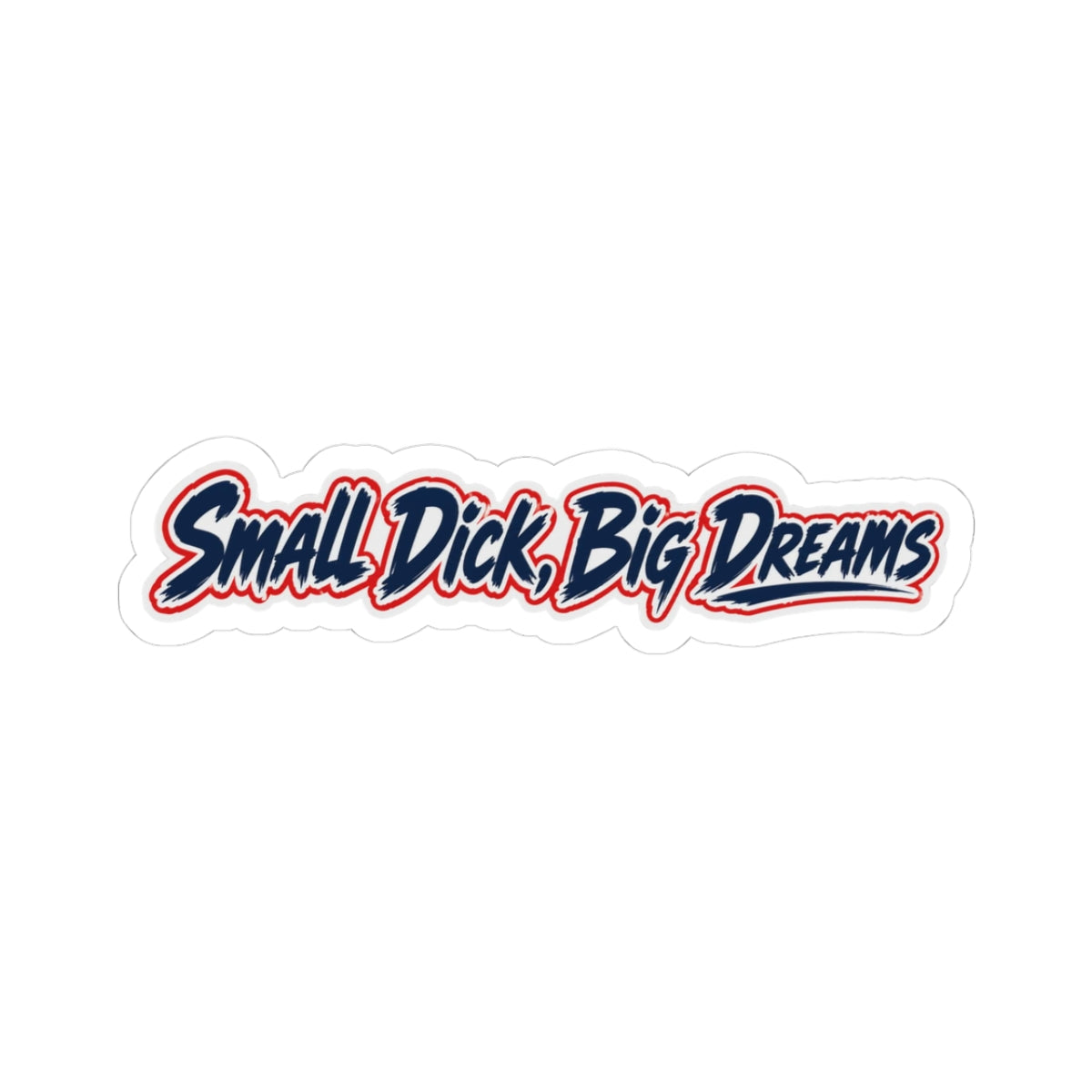 Vinyl Sticker — “Small Dick, Big Dreams”