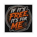 If It's Free It's For Me Sticker
